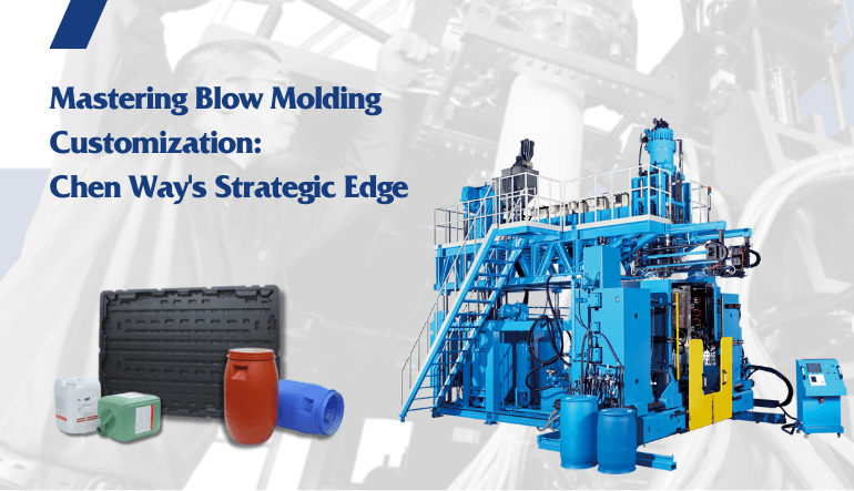 Mastering Blow Molding Customization: Chen Way's Strategic Edge